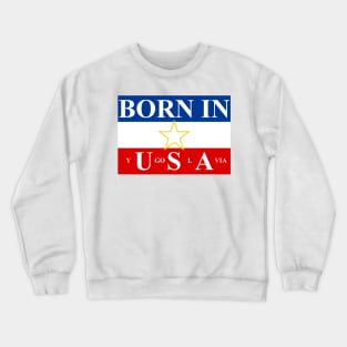 Born in Yugoslavia Crewneck Sweatshirt